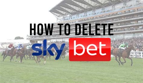 How To Delete a Sky Bet Account .